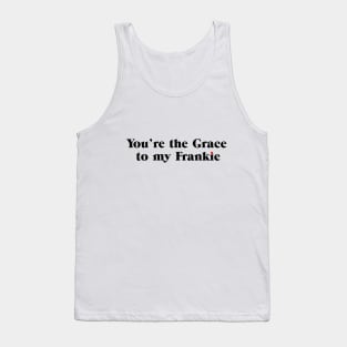 You're the Grace to my Frankie Tank Top